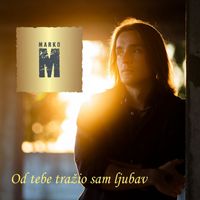 Marko M - Od tebe tražio sam ljubav