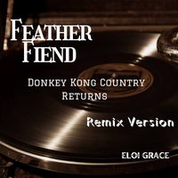Eloi Grace - Feather Fiend: (Remix) [From “Donkey Kong Country Returns”]