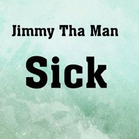 Jimmy Tha Man - Sick