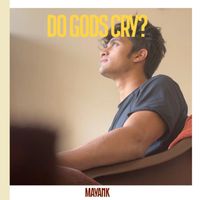 Mayank - Do Gods Cry?