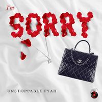 Unstoppable Fyah - I'm Sorry