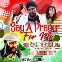Suga Roy & The Fireball Crew, Conrad Crystal & Zareb - Say A Prayer For Me (feat. Tarrus Riley)