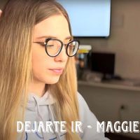Maggie - Dejarte Ir