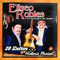Eliseo Robles - 20 Exitos… Historia Musical