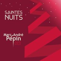 Marc-Andre Pepin - Saintes nuits