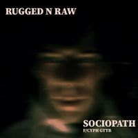 Rugged N Raw - Sociopath (Live) [feat. Cyph GTTB] (Explicit)