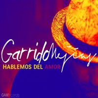 Garrido Mejias - Hablemos Del Amor