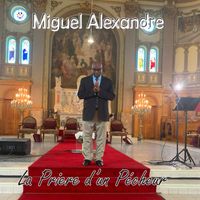 Miguel Alexandre - La Priere d'un Pécheur