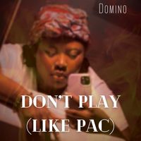 Domino - Don't Play (Like Pac) (Explicit)