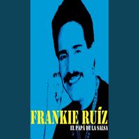 Frankie Ruiz - EL PAPA DE LA SALSA