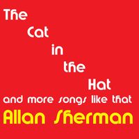 Allan Sherman - The Cat in the Hat and More Songs Like That