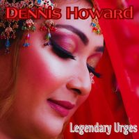 Dennis Howard - Legendary Urges
