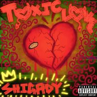 Shigady - Toxic Love (Explicit)