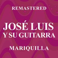 José Luis Y Su Guitarra - Mariquilla (Remastered)