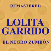 Lolita Garrido - El Negro Zumbón (Remastered)