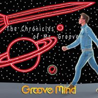 Groove Mind - The Chronicles of Mr. Groove