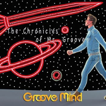 Groove Mind - The Chronicles of Mr. Groove
