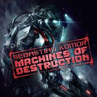 Sebastian Komor - Machines of Destruction
