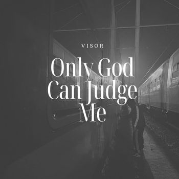 Visor - Only God Can Judge Me (Explicit)