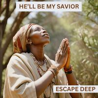 Escape Deep - He'll Be My Savior