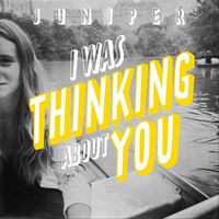 Juniper - I Was Thinking About You