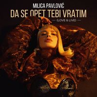 Milica Pavlovic - Da se opet tebi vratim (Love & Live)