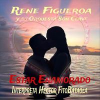 Rene Figueroa y Su Orquesta Son Clave - Estar Enamorado (feat. Héctor Fito Bataola)