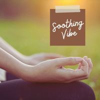 Calming Music Academy - Soothing Vibe: Ultimate Yoga Meditation Relaxation Sounds for Mindful Tranquility