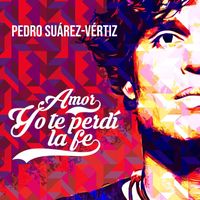 Pedro Suárez-Vértiz - Amor Yo Te Perdí La Fe
