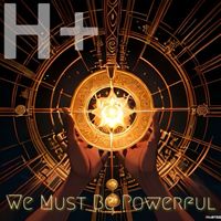 H+ - We Must Be Powerful