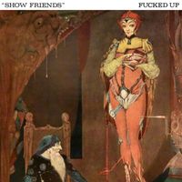 Fucked Up - Show Friends