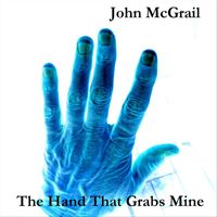 John McGrail - The Hand That Grabs Mine