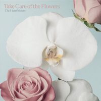 The Hunt Sisters - Take Care of the Flowers