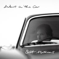 Scott Matthews - Wait in the Car (Acoustic Radio Edit)