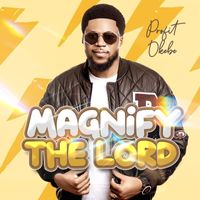 Profit Okebe - Magnify The Lord