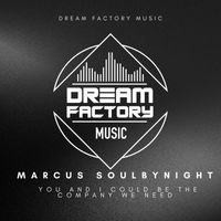 Marcus Soulbynight - You and i could be the company we need