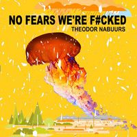 Theodor Nabuurs - No Fears We're F#Cked