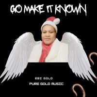 Ebi Gold - Go Make It Known