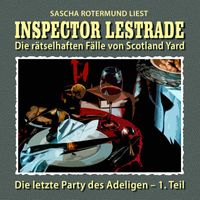 Inspector Lestrade - Die rätselhaften Fälle von Scotland Yard, Folge 23: Die letzte Party des Adeligen 1. Teil