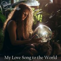 Steve Southworth - My Love Song to the World