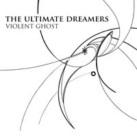 The Ultimate Dreamers - Violent Ghost