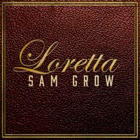 Sam Grow - Loretta