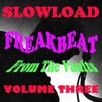 Slowload - Freakbeat from the Vaults, Vol. 3