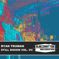 Ryan Truman - Still Diggin' Vol. VII