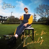 Jason Parker - How To Be Lonely