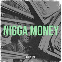 Thirstpro - Nigga Money (Explicit)