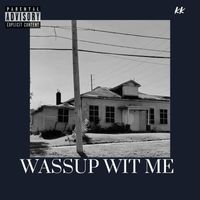 KK - Wassup Wit Me (Explicit)