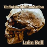 Luke Bell - Unfinished Intimidation