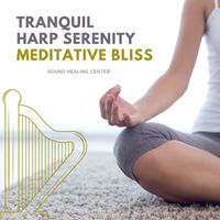 Sound Healing Center - Tranquil Harp Serenity: Meditative Bliss