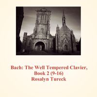 Rosalyn Tureck - Bach: The Well Tempered Clavier, Book 2 (9-16)